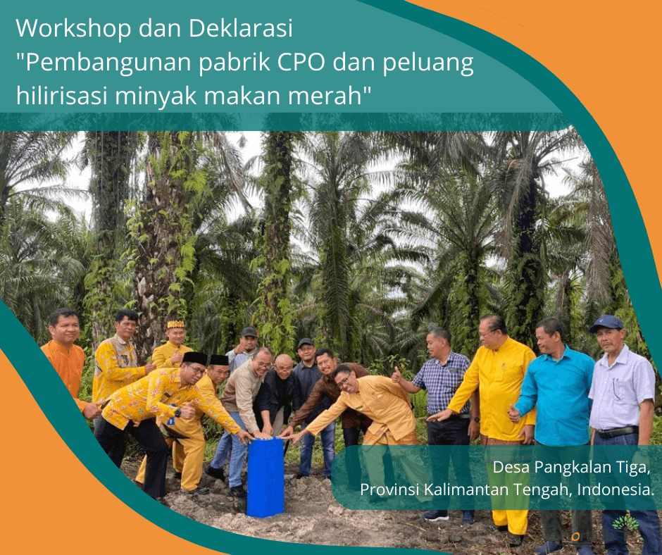 Workshop dan Deklarasi ; Pembangunan pabrik CPO dan peluang hilirisasi minyak makan merah.